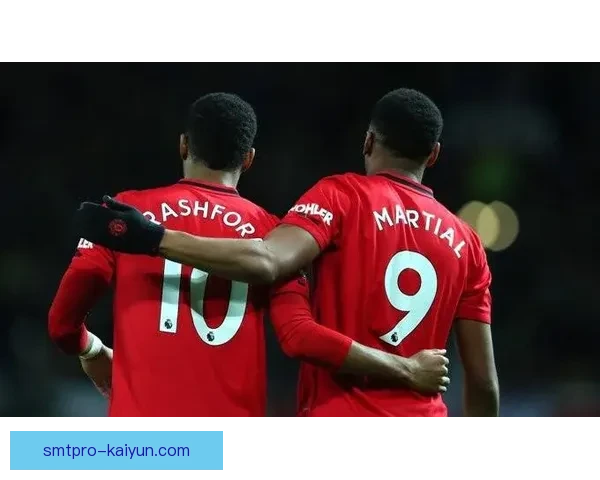 拉什福德与马夏尔对比：双子星在曼联进攻端的表现分析